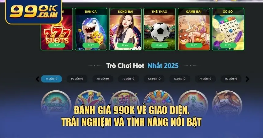 Toàn Cảnh Đánh Giá 99ok Từ Trải Nghiệm Thực Tế Người Chơi Khía cạnh quan trọng khi đánh giá 99ok chính là giao diện người dùng và các tính năng