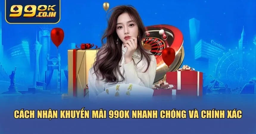 Tổng Hợp Khuyến Mãi 99ok Mới Nhất – Nhận Thưởng Cực Hấp Dẫn Cách nhận khuyến mãi 99ok nhanh chóng và chính xác