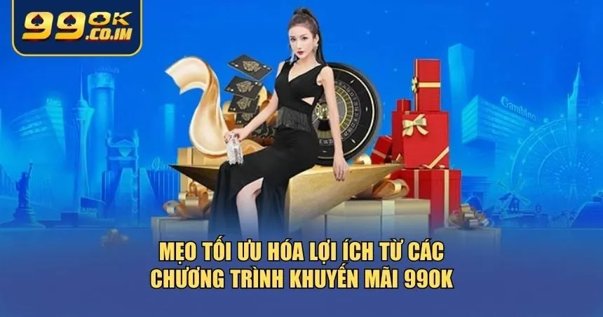 Tổng Hợp Khuyến Mãi 99ok Mới Nhất – Nhận Thưởng Cực Hấp Dẫn Mẹo tối ưu hóa lợi ích từ các chương trình khuyến mãi 99ok