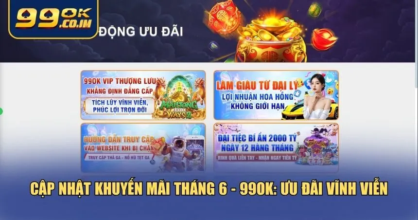 Cập Nhật Khuyến Mãi Tháng 6 - 99ok: Không Thể Bỏ Lỡ Cập nhật khuyến mãi tháng 6 - 99ok: thưởng cho newbie