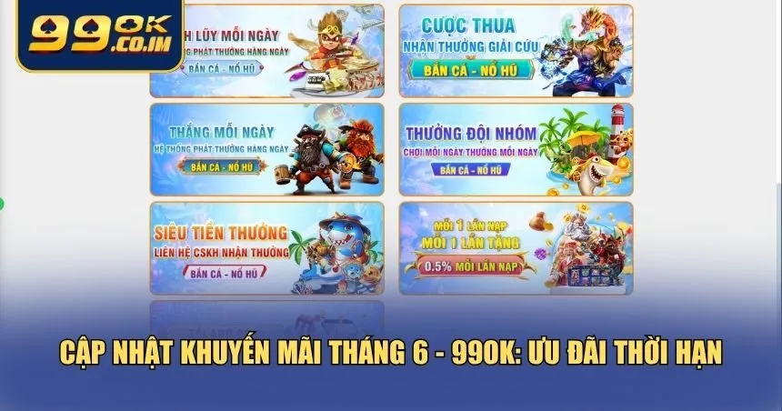 Cập Nhật Khuyến Mãi Tháng 6 - 99ok: Không Thể Bỏ Lỡ Cập nhật khuyến mãi tháng 6 - 99ok cho người nhanh tay