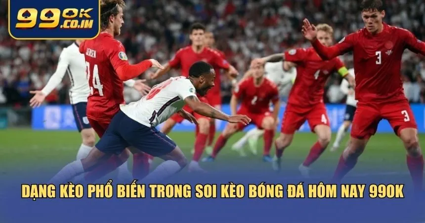 Soi Kèo Bóng Đá Hôm Nay 99ok – Chuẩn Xác Từng Tỷ Lệ Dạng kèo trong soi kèo bóng đá hôm nay 99ok