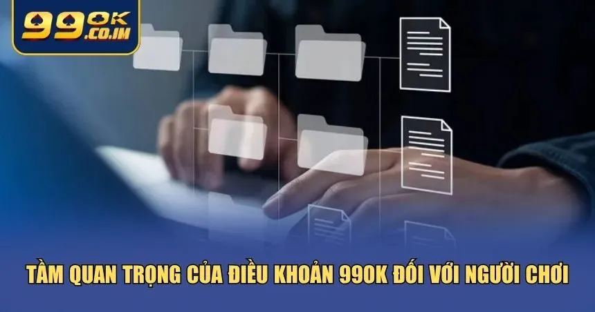 Tìm Hiểu Chi Tiết Điều Khoản 99ok Mọi Thành Viên Cần Biết Lý do vì sao điều khoản 99ok lại đáng lưu tâm