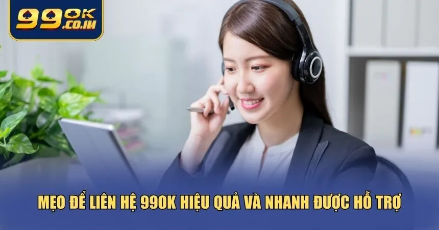 Thông Tin Liên Hệ 99ok – Kết Nối Hỗ Trợ Mọi Lúc, Mọi Nơi Mẹo để liên hệ 99ok hiệu quả và nhanh được hỗ trợ